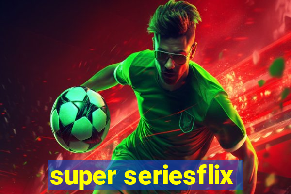 super seriesflix